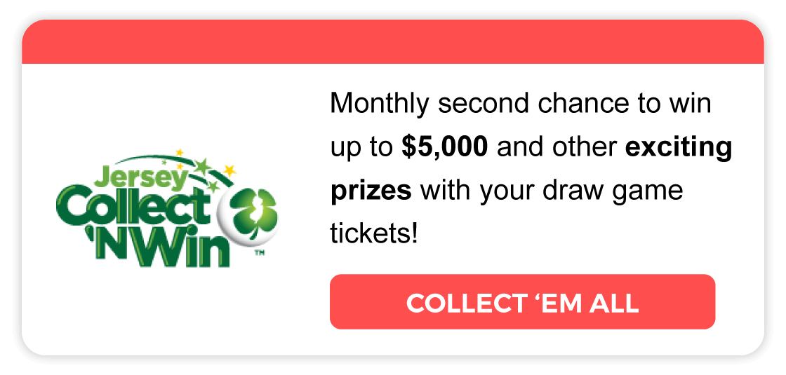 Collect 'N Win: Monthly second chance to win up to $5,000 and other exciting prizes with your draw game tickets! Learn more